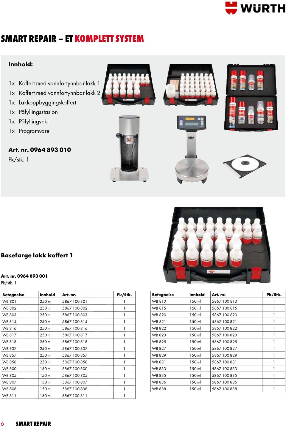 WB 801 250 ml 5867 100 801 1 WB 802 250 ml 5867 100 802 1 WB 803 250 ml 5867 100 803 1 WB 814 250 ml 5867 100 814 1 WB 816 250 ml 5867 100 816 1 WB 817 250 ml 5867 100 817 1 WB 818 250 ml 5867 100