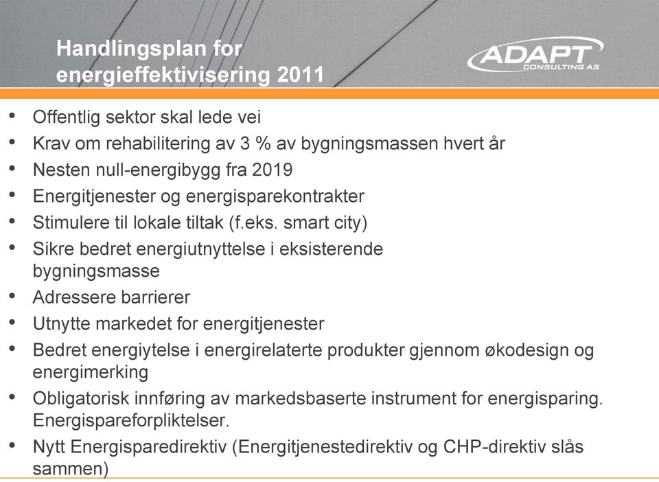 smart city) Sikre bedret energiutnyttelse i eksisterende bygningsmasse Adressere barrierer Utnytte markedet for energitjenester Bedret energiytelse i