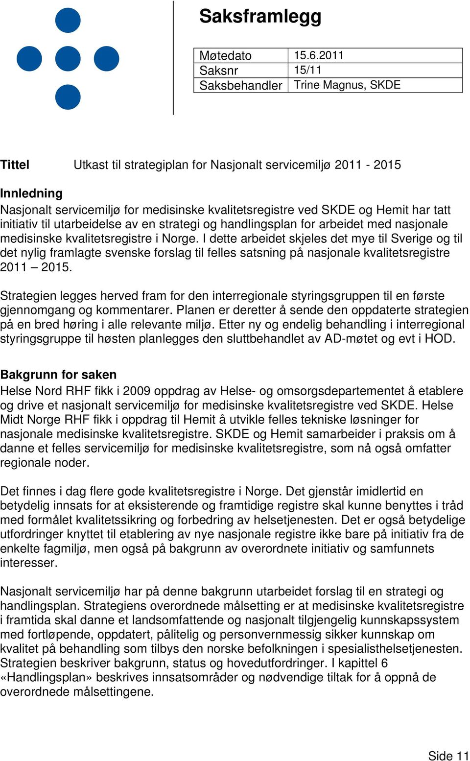 Hemit har tatt initiativ til utarbeidelse av en strategi og handlingsplan for arbeidet med nasjonale medisinske kvalitetsregistre i Norge.