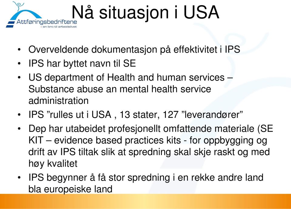 har utabeidet profesjonellt omfattende materiale (SE KIT evidence based practices kits - for oppbygging og drift av IPS