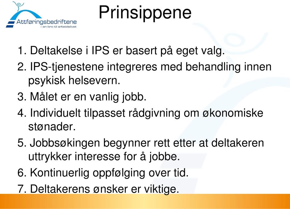 Målet er en vanlig jobb. 4. Individuelt tilpasset rådgivning om økonomiske stønader. 5.