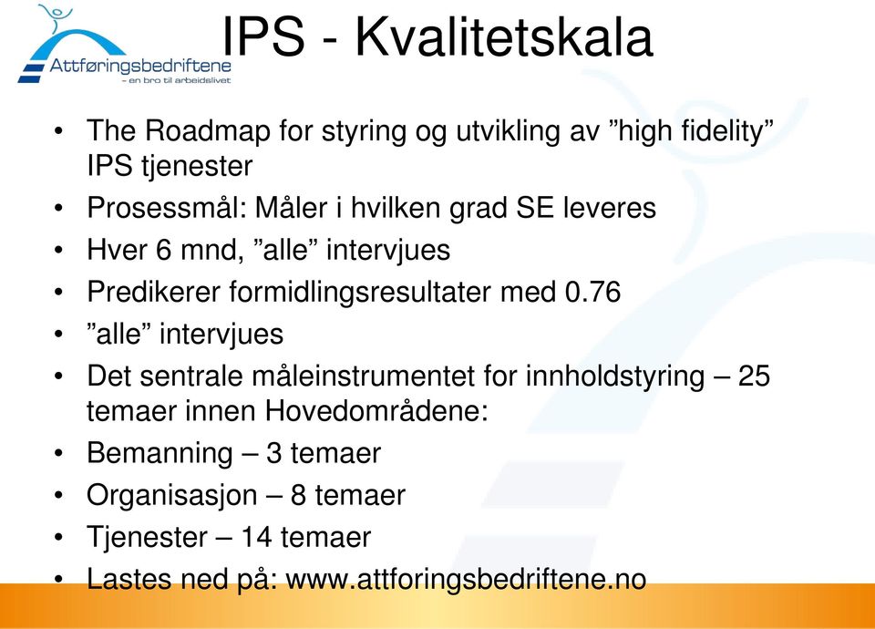 76 alle intervjues Det sentrale måleinstrumentet for innholdstyring 25 temaer innen Hovedområdene: