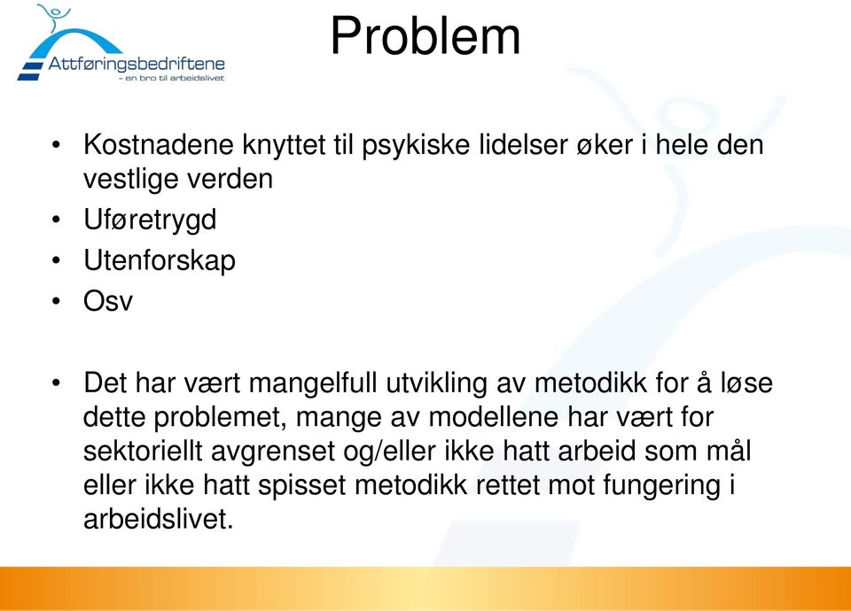 dette problemet, mange av modellene har vært for sektoriellt avgrenset og/eller ikke