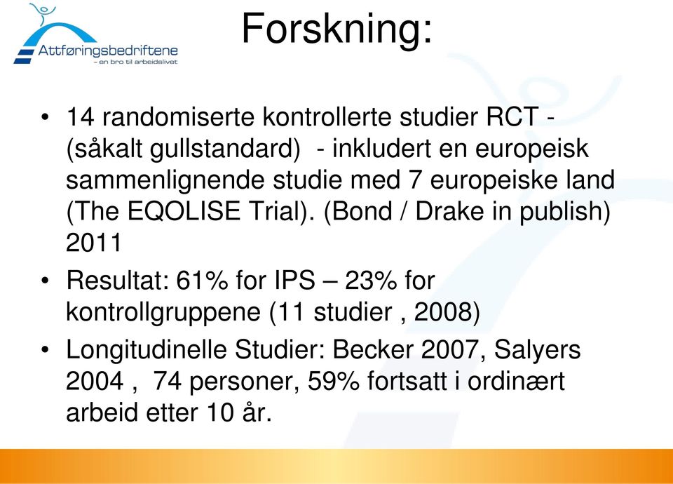 (Bond / Drake in publish) 2011 Resultat: 61% for IPS 23% for kontrollgruppene (11 studier,
