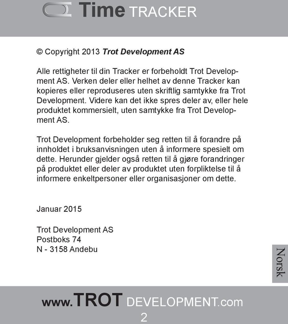 Videre kan det ikke spres deler av, eller hele produktet kommersielt, uten samtykke fra Trot Development AS.