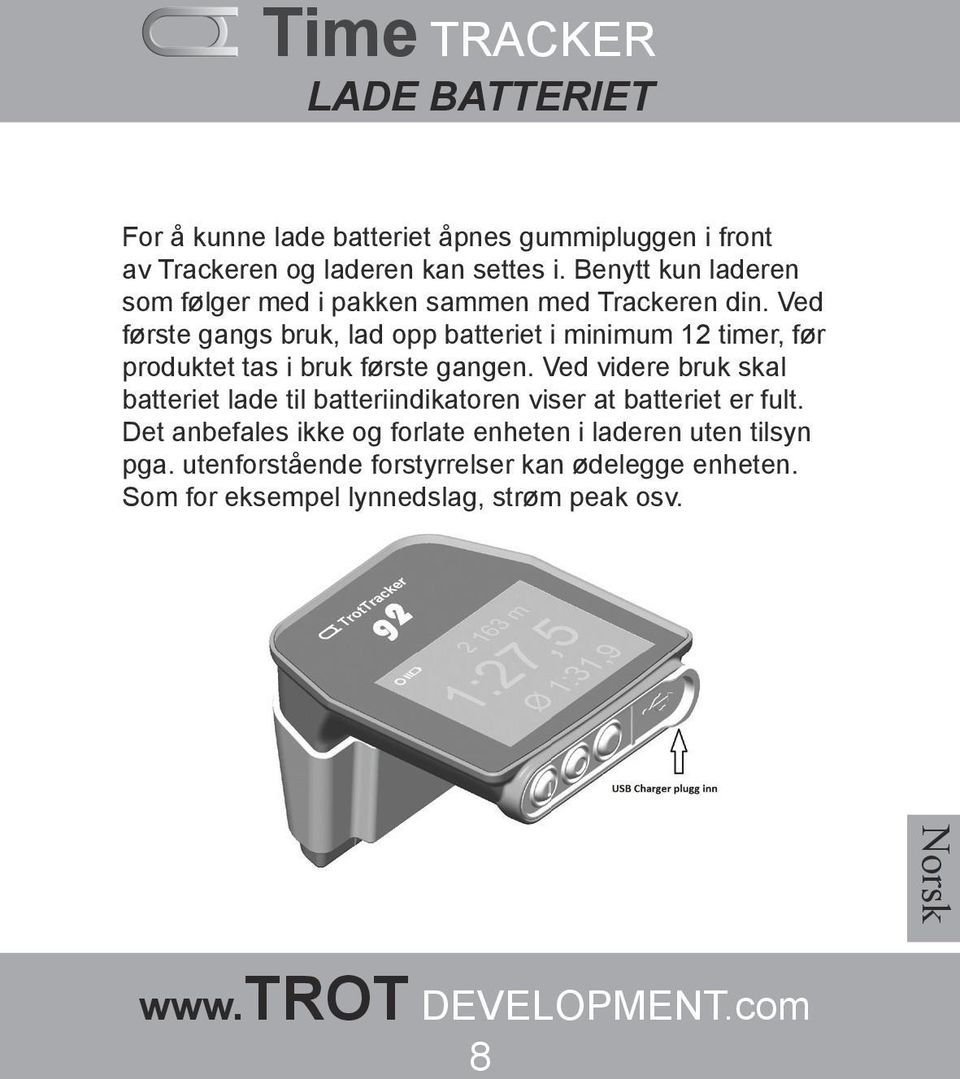 Ved første gangs bruk, lad opp batteriet i minimum 12 timer, før produktet tas i bruk første gangen.