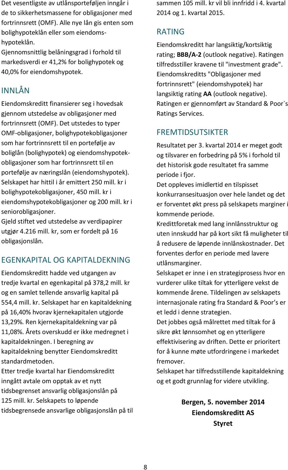 INNLÅN Eiendomskreditt finansierer seg i hovedsak gjennom utstedelse av obligasjoner med fortrinnsrett (OMF).