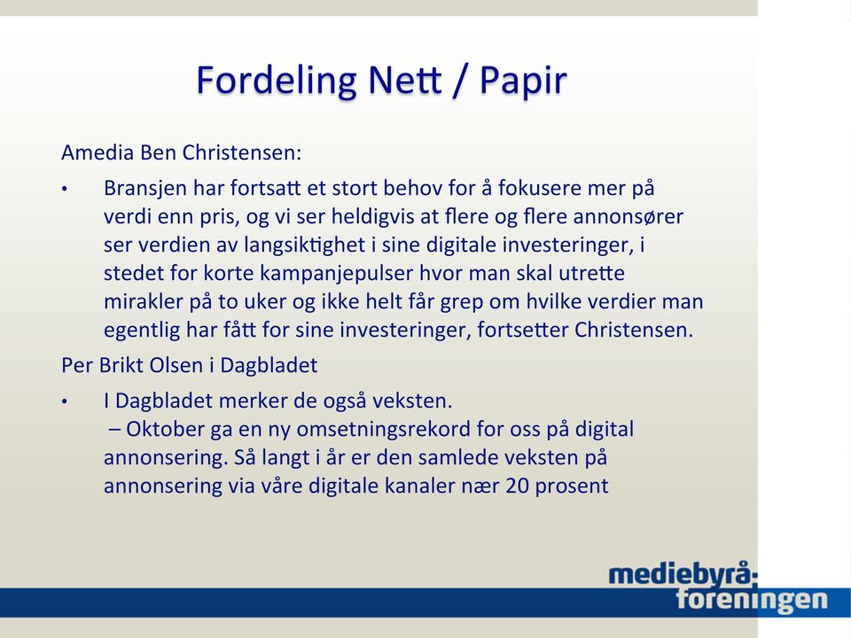 får grep om hvilke verdier man egentlig har fåa for sine investeringer, fortseaer Christensen. Per Brikt Olsen i Dagbladet I Dagbladet merker de også veksten.