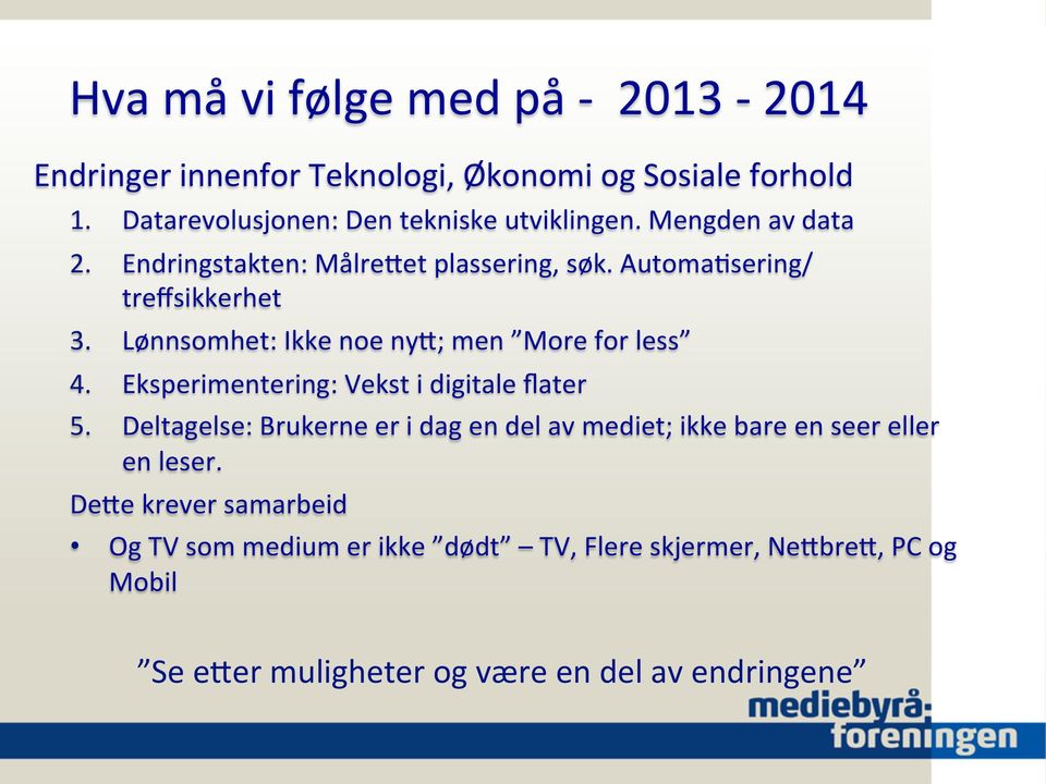 Lønnsomhet: Ikke noe nya; men More for less 4. Eksperimentering: Vekst i digitale flater 5.