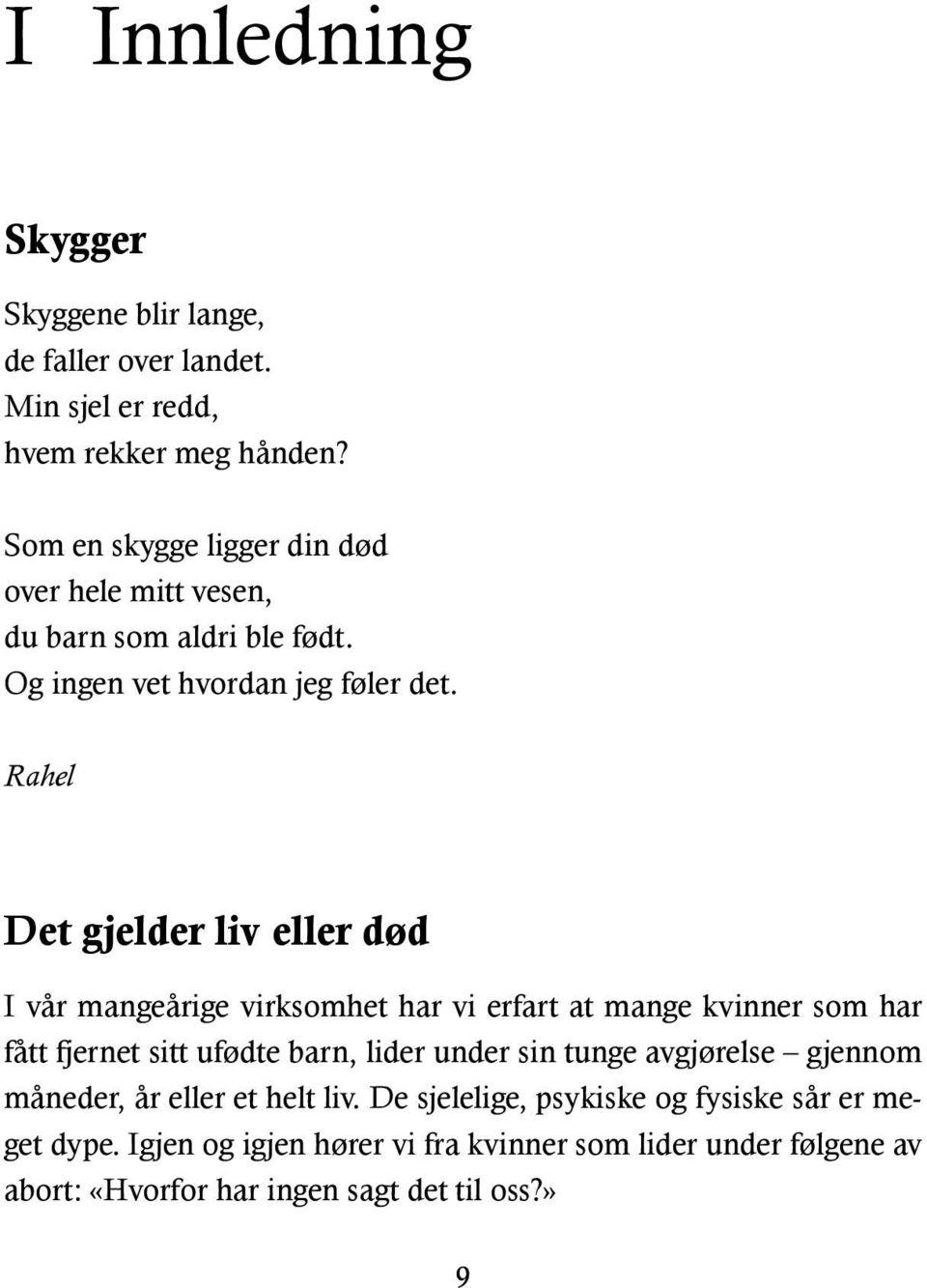 Rahel Det gjelder liv eller død I vår mangeårige virksomhet har vi erfart at mange kvinner som har fått fjernet sitt ufødte barn, lider under sin