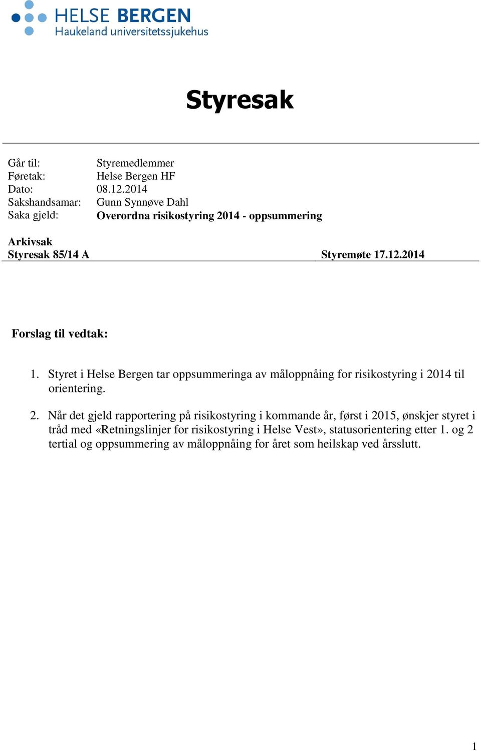 2014 Forslag til vedtak: 1. Styret i Helse Bergen tar oppsummeringa av måloppnåing for risikostyring i 20