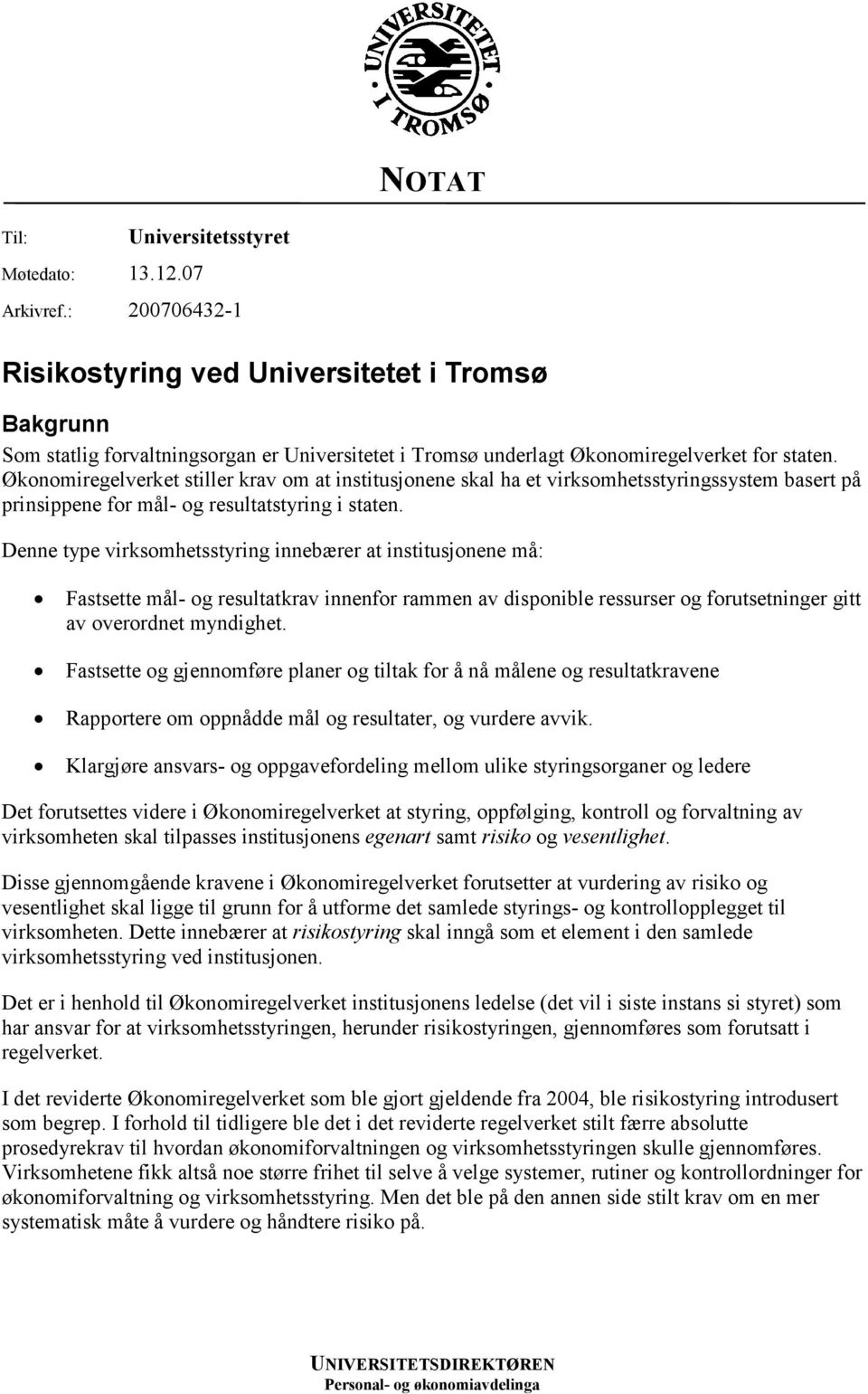 Økonomiregelverket stiller krav om at institusjonene skal ha et virksomhetsstyringssystem basert på prinsippene for mål- og resultatstyring i staten.