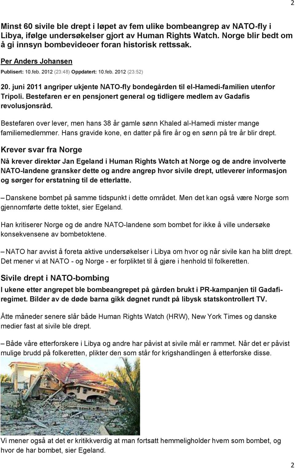 juni 2011 angriper ukjente NATO-fly bondegården til el-hamedi-familien utenfor Tripoli. Bestefaren er en pensjonert general og tidligere medlem av Gadafis revolusjonsråd.