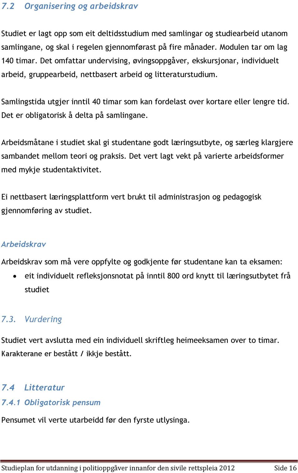 Samlingstida utgjer inntil 40 timar som kan fordelast over kortare eller lengre tid. Det er obligatorisk å delta på samlingane.