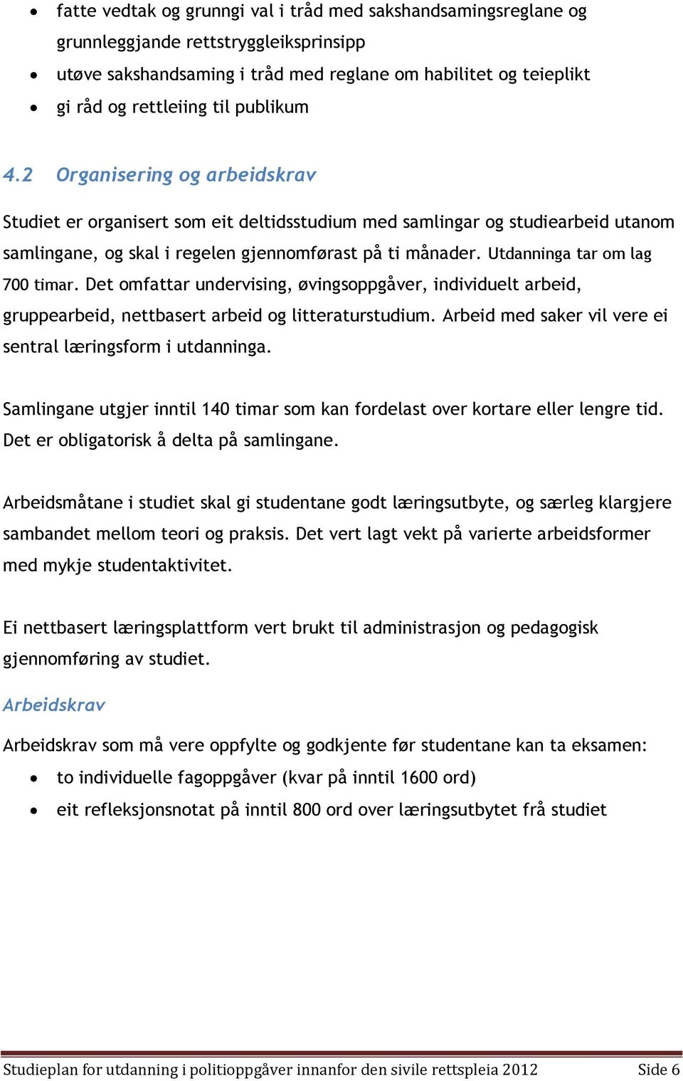 Utdanninga tar om lag 700 timar. Det omfattar undervising, øvingsoppgåver, individuelt arbeid, gruppearbeid, nettbasert arbeid og litteraturstudium.