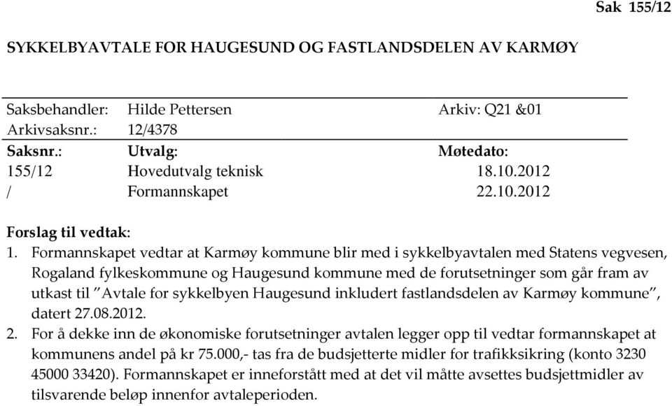 Formannskapet vedtar at Karmøy kommune blir med i sykkelbyavtalen med Statens vegvesen, Rogaland fylkeskommune og Haugesund kommune med de forutsetninger som går fram av utkast til Avtale for