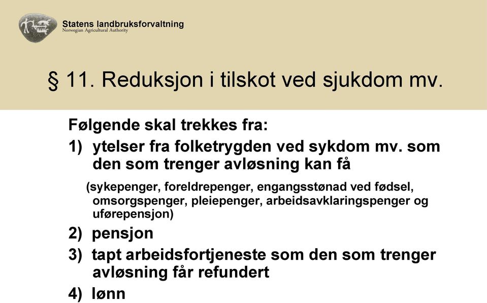 som den som trenger avløsning kan få (sykepenger, foreldrepenger, engangsstønad ved