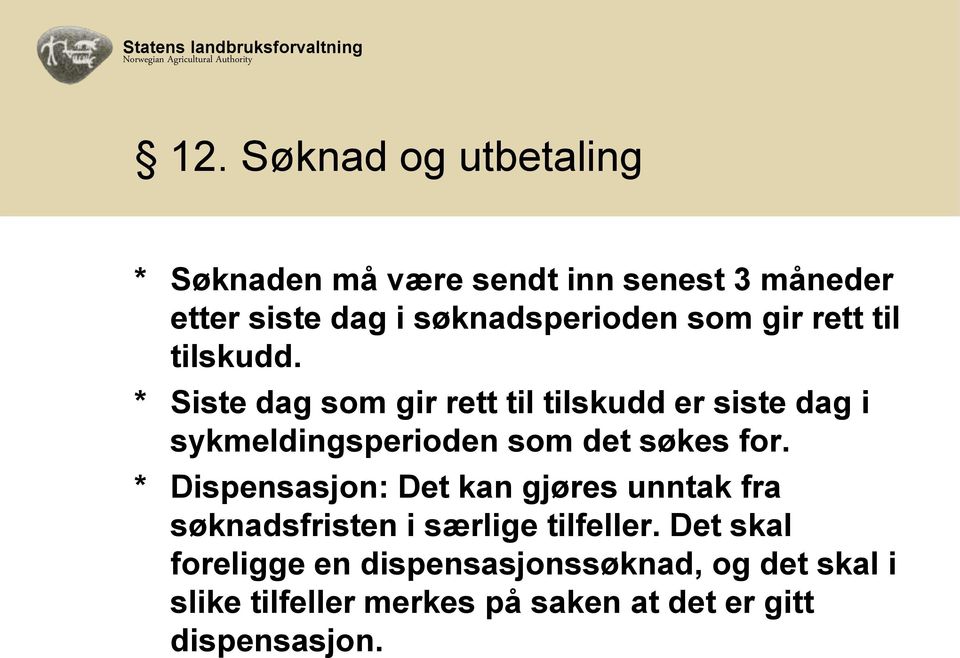 * Siste dag som gir rett til tilskudd er siste dag i sykmeldingsperioden som det søkes for.