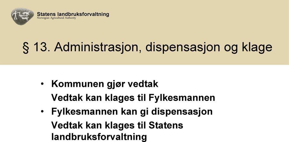 Fylkesmannen Fylkesmannen kan gi dispensasjon