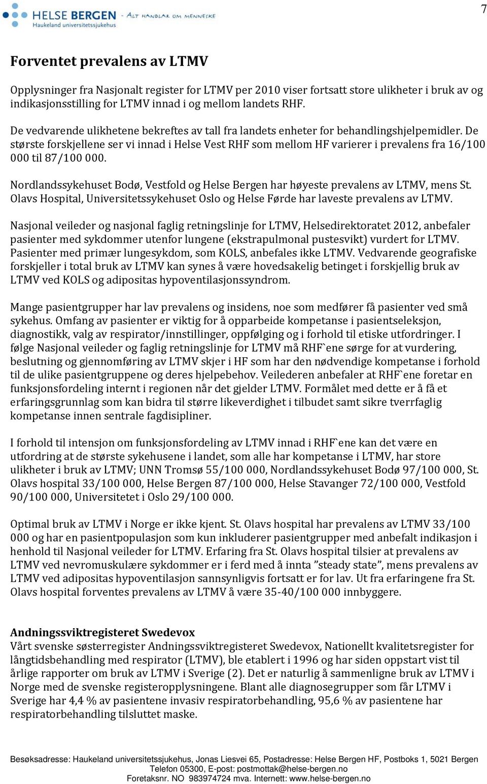 De største forskjellene ser vi innad i Helse Vest RHF som mellom HF varierer i prevalens fra 16/100 000 til 87/100 000.