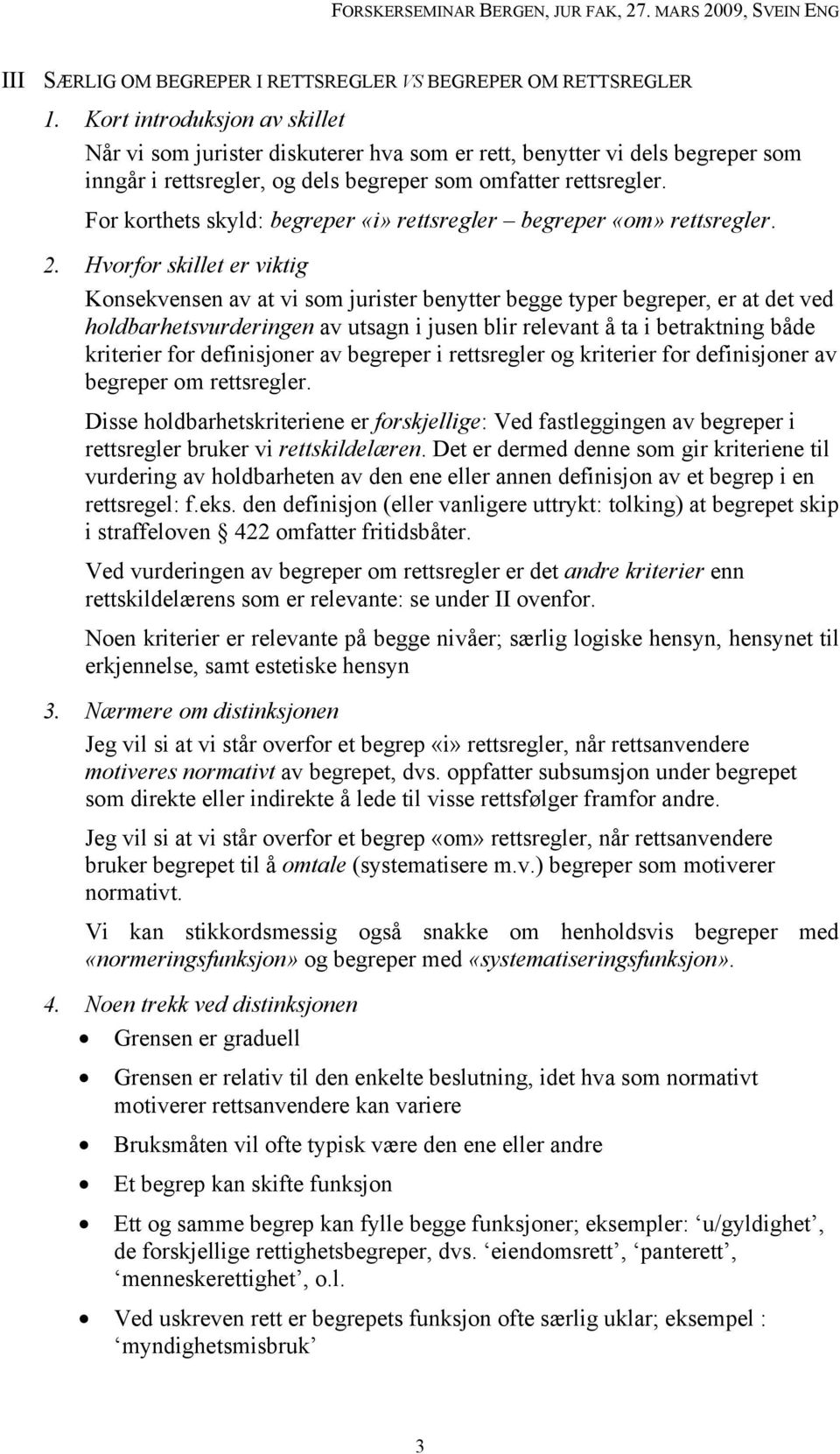 For korthets skyld: begreper «i» rettsregler begreper «om» rettsregler. 2.