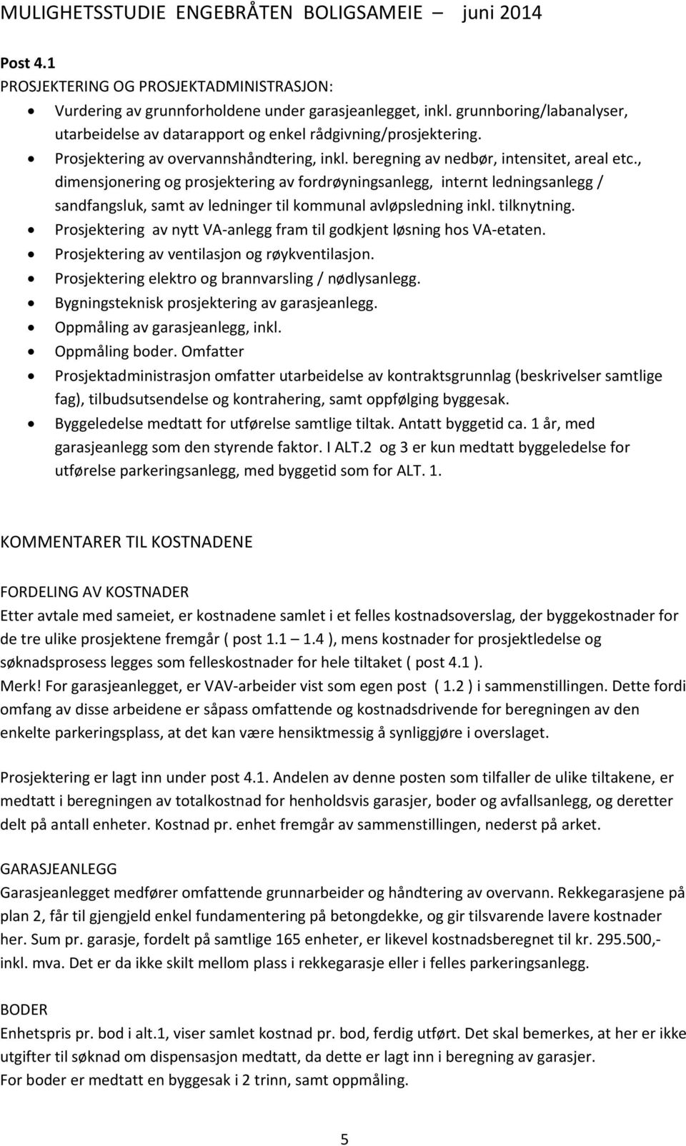 , dimensjonering og prosjektering av fordrøyningsanlegg, internt ledningsanlegg / sandfangsluk, samt av ledninger til kommunal avløpsledning inkl. tilknytning.