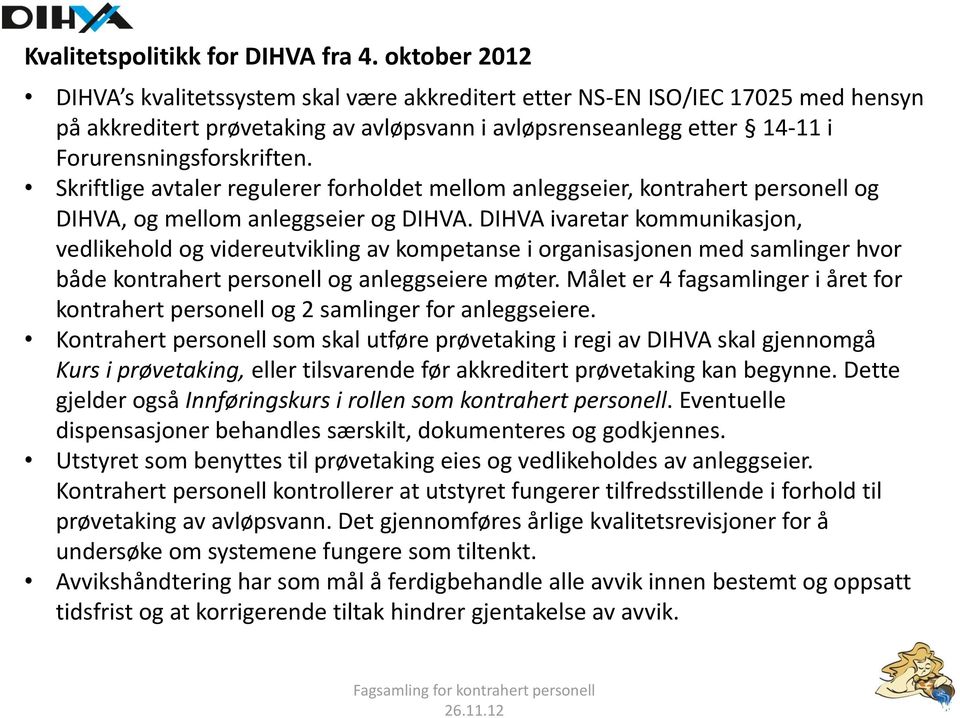 Skriftlige avtaler regulerer forholdet mellom anleggseier, kontrahert personell og DIHVA, og mellom anleggseier og DIHVA.