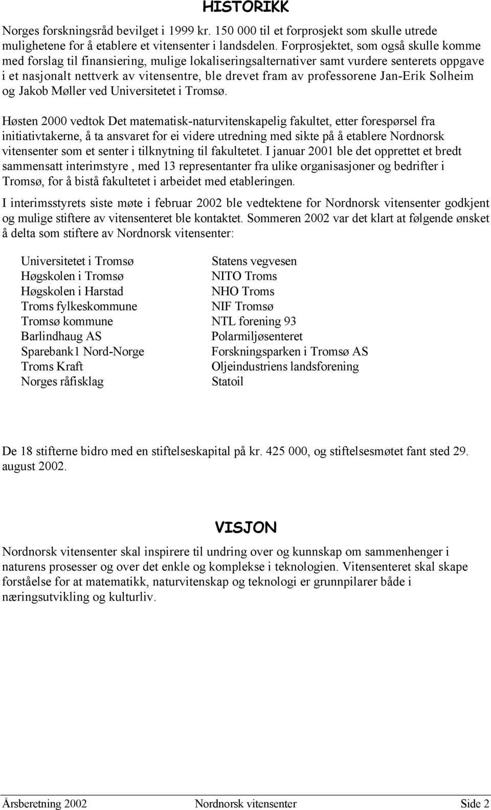 professorene Jan-Erik Solheim og Jakob Møller ved Universitetet i Tromsø.