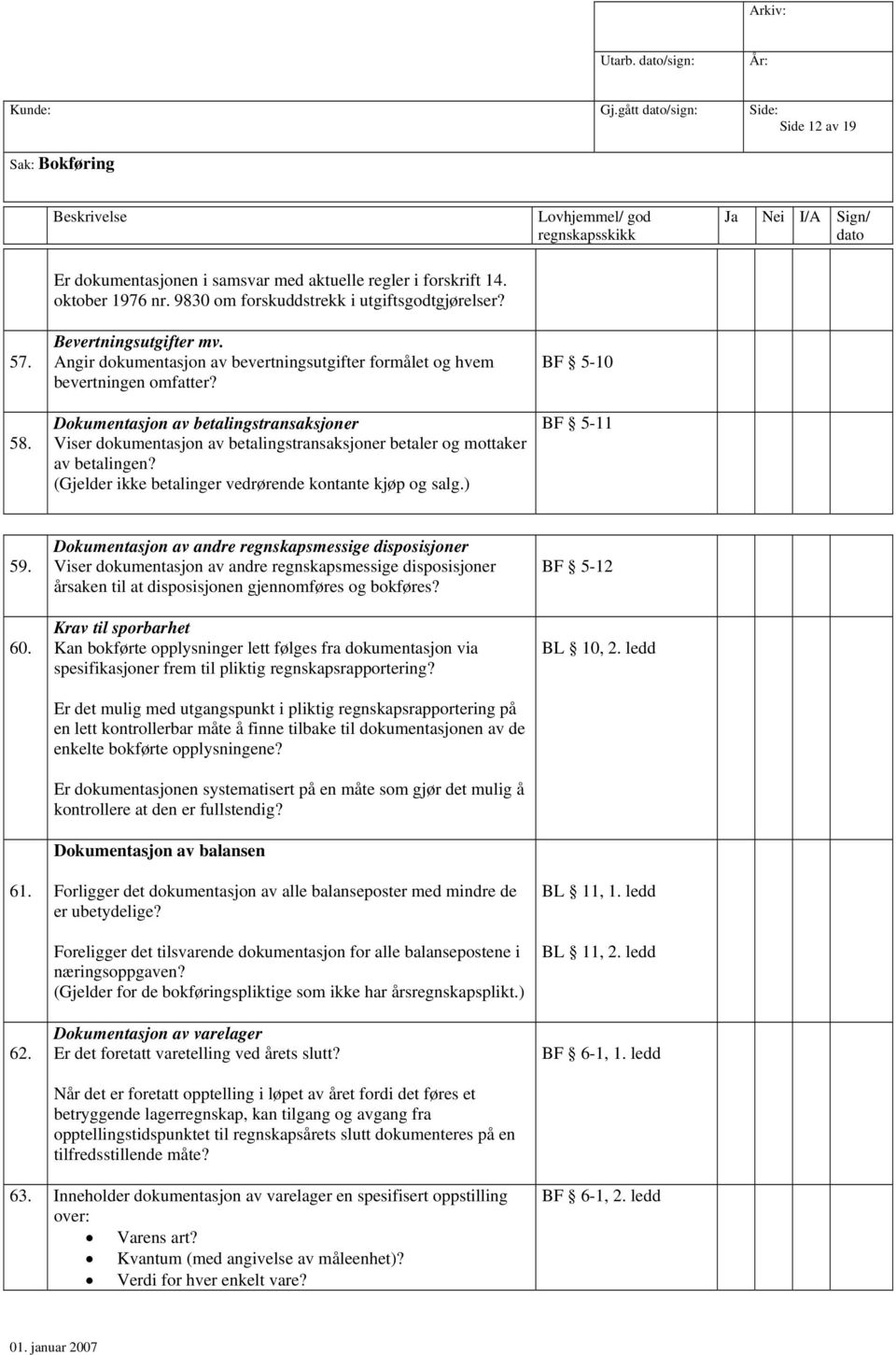 Dokumentasjon av betalingstransaksjoner Viser dokumentasjon av betalingstransaksjoner betaler og mottaker av betalingen? (Gjelder ikke betalinger vedrørende kontante kjøp og salg.) BF 5-10 BF 5-11 59.