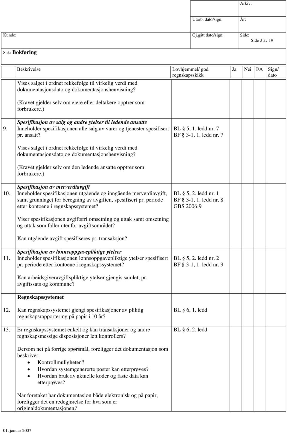 Spesifikasjon av salg og andre ytelser til ledende ansatte Inneholder spesifikasjonen alle salg av varer og tjenester spesifisert pr. ansatt? Vises salget i ordnet rekkefølge til virkelig verdi med dokumentasjons og dokumentasjonshenvisning?