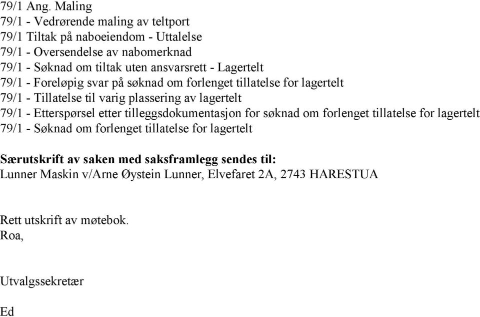 ansvarsrett - Lagertelt 79/1 - Foreløpig svar på søknad om forlenget tillatelse for lagertelt 79/1 - Tillatelse til varig plassering av lagertelt 79/1 -