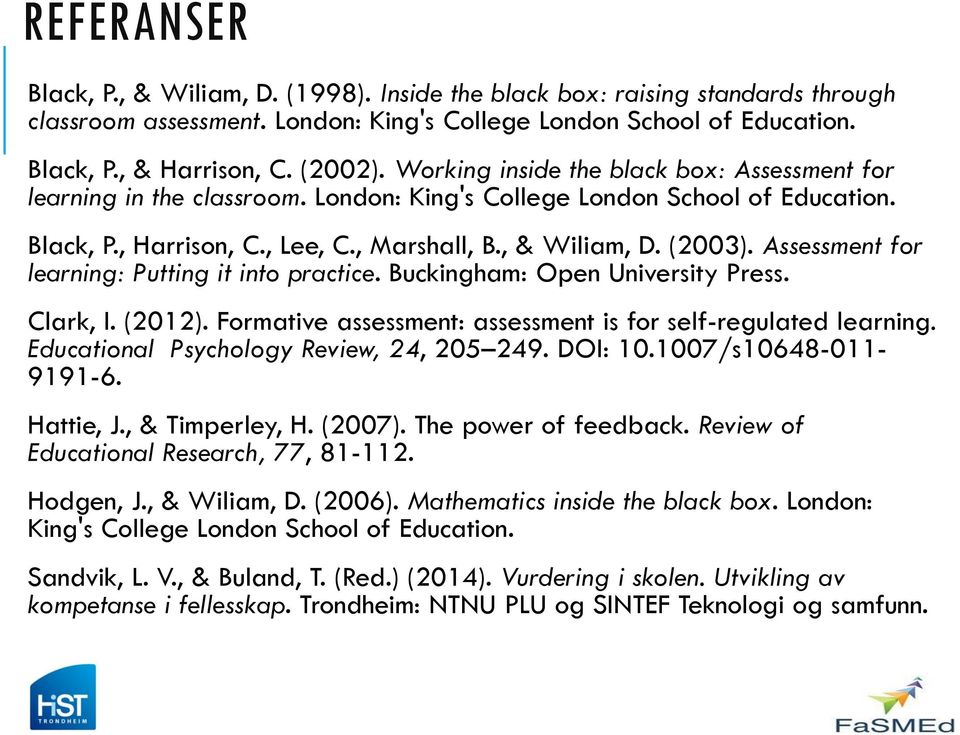 Assessment for learning: Putting it into practice. Buckingham: Open University Press. Clark, I. (2012). Formative assessment: assessment is for self-regulated learning.