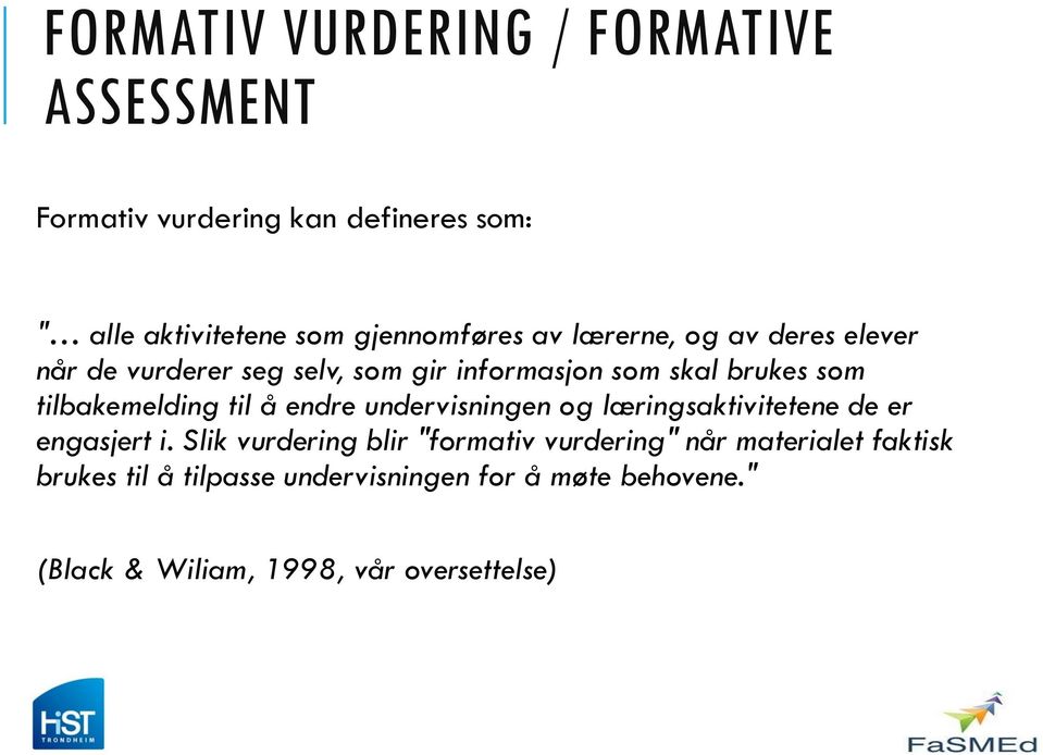 tilbakemelding til å endre undervisningen og læringsaktivitetene de er engasjert i.