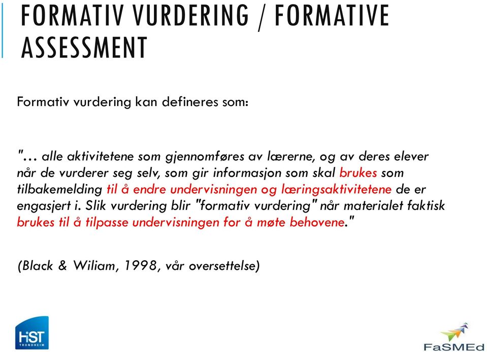 tilbakemelding til å endre undervisningen og læringsaktivitetene de er engasjert i.