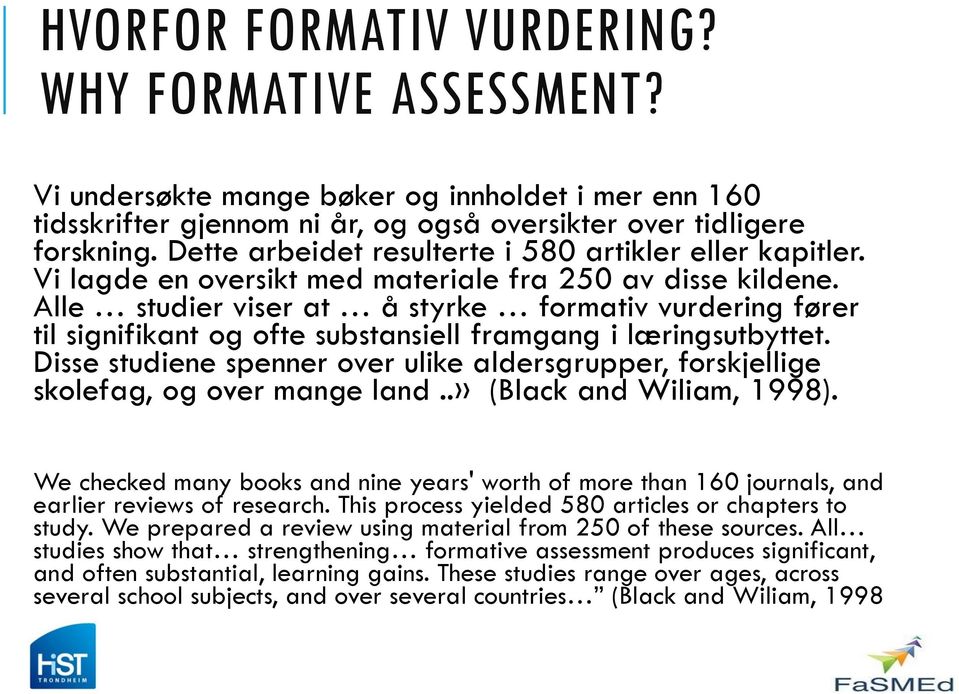 Alle studier viser at å styrke formativ vurdering fører til signifikant og ofte substansiell framgang i læringsutbyttet.