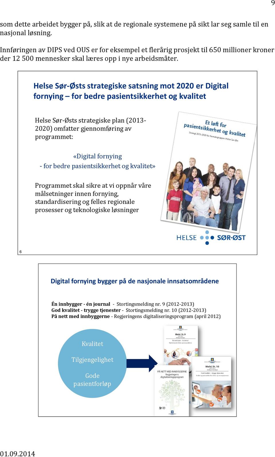 Helse Sør-Østs strategiske satsning mot 2020 er Digital fornying for bedre pasientsikkerhet og kvalitet Helse Sør-Østs strategiske plan (2013-2020) omfatter gjennomføring av programmet: «Digital
