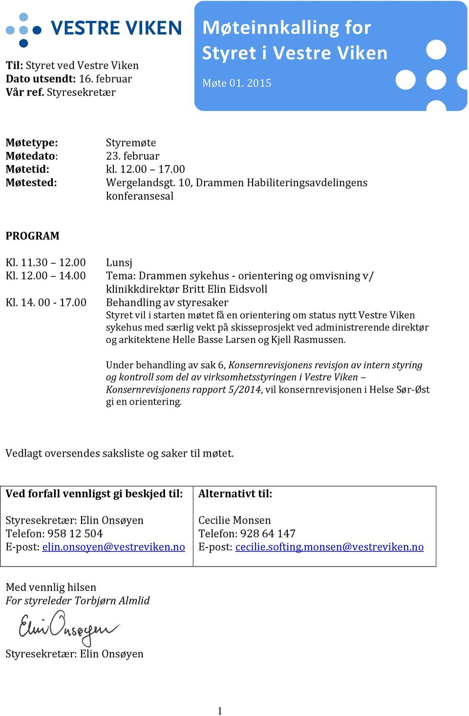 00 Tema: Drammen sykehus - orientering og omvisning v/ klinikkdirektør Britt Elin Eidsvoll Kl. 14. 00-17.
