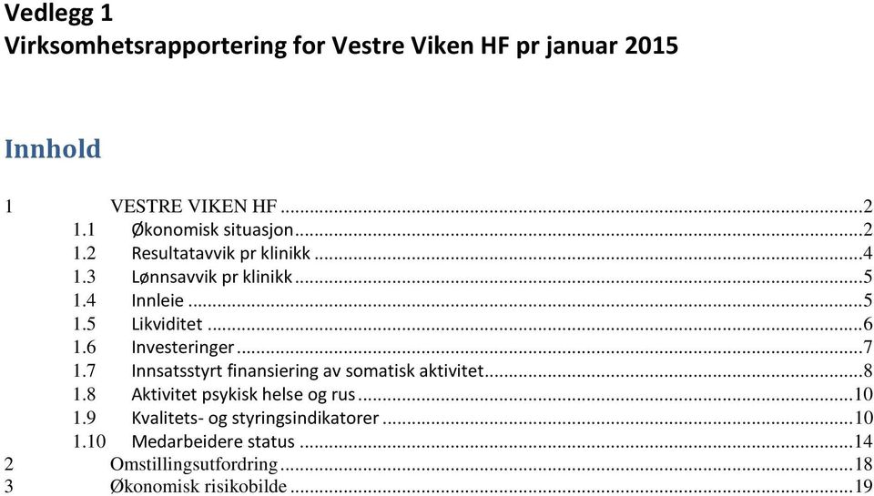 .. 6 1.6 Investeringer... 7 1.7 Innsatsstyrt finansiering av somatisk aktivitet... 8 1.8 Aktivitet psykisk helse og rus.