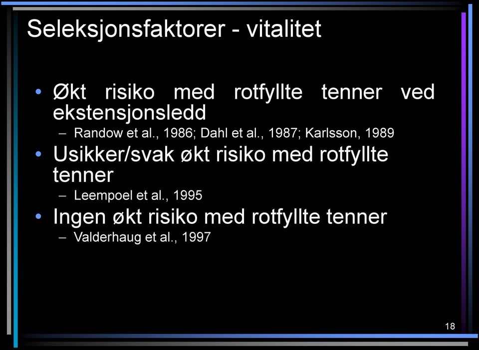 , 1987; Karlsson, 1989 Usikker/svak økt risiko med rotfyllte tenner