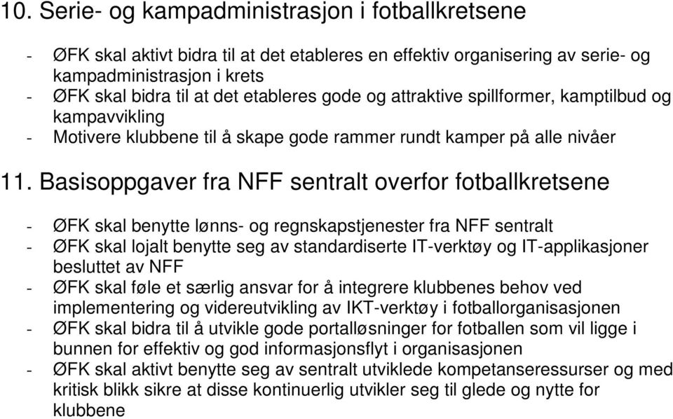 Basisoppgaver fra NFF sentralt overfor fotballkretsene - ØFK skal benytte lønns- og regnskapstjenester fra NFF sentralt - ØFK skal lojalt benytte seg av standardiserte IT-verktøy og IT-applikasjoner