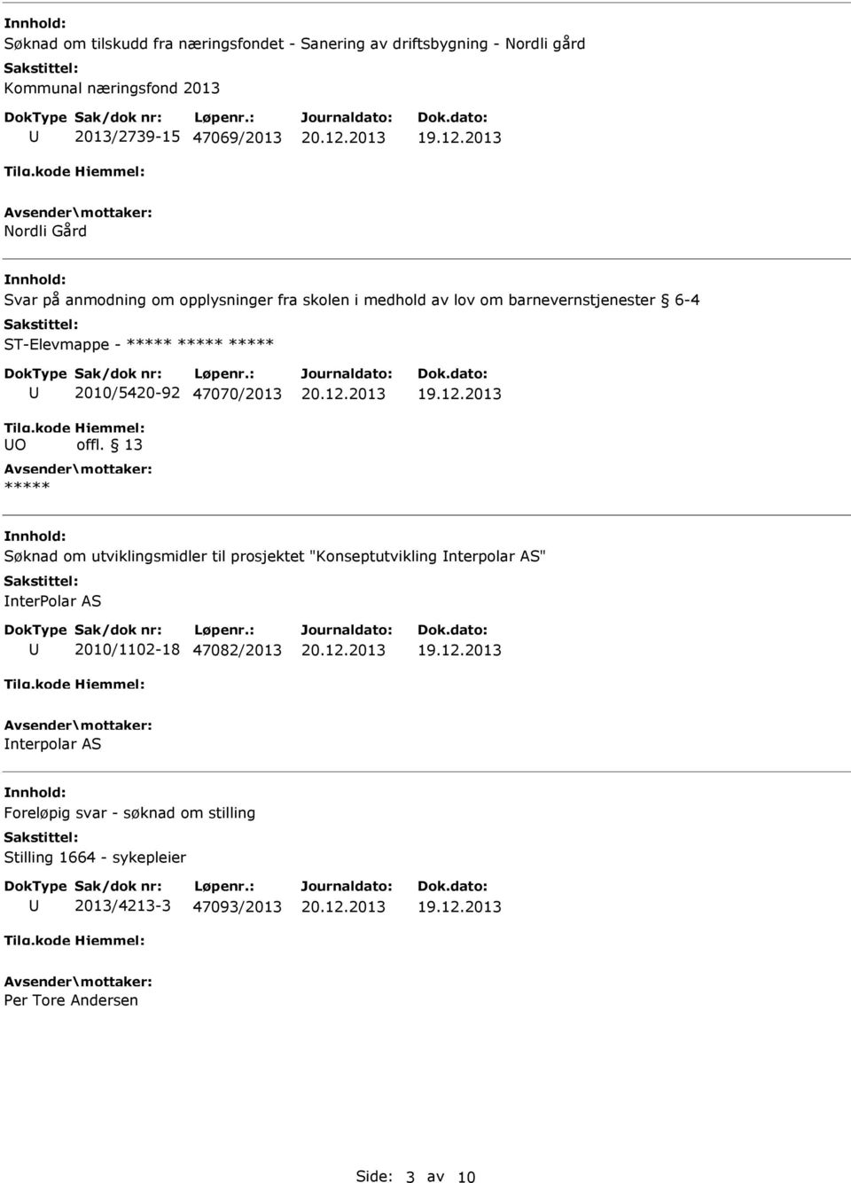 O 2010/5420-92 47070/2013 ***** Søknad om utviklingsmidler til prosjektet "Konseptutvikling nterpolar AS" nterpolar AS 2010/1102-18