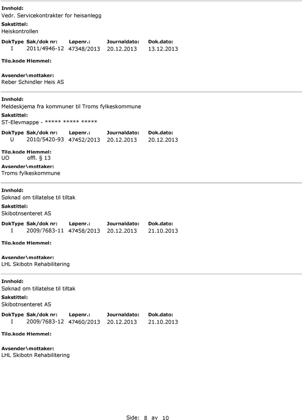 2013 Reber Schindler Heis AS Meldeskjema fra kommuner til Troms fylkeskommune ST-Elevmappe - ***** ***** ***** O