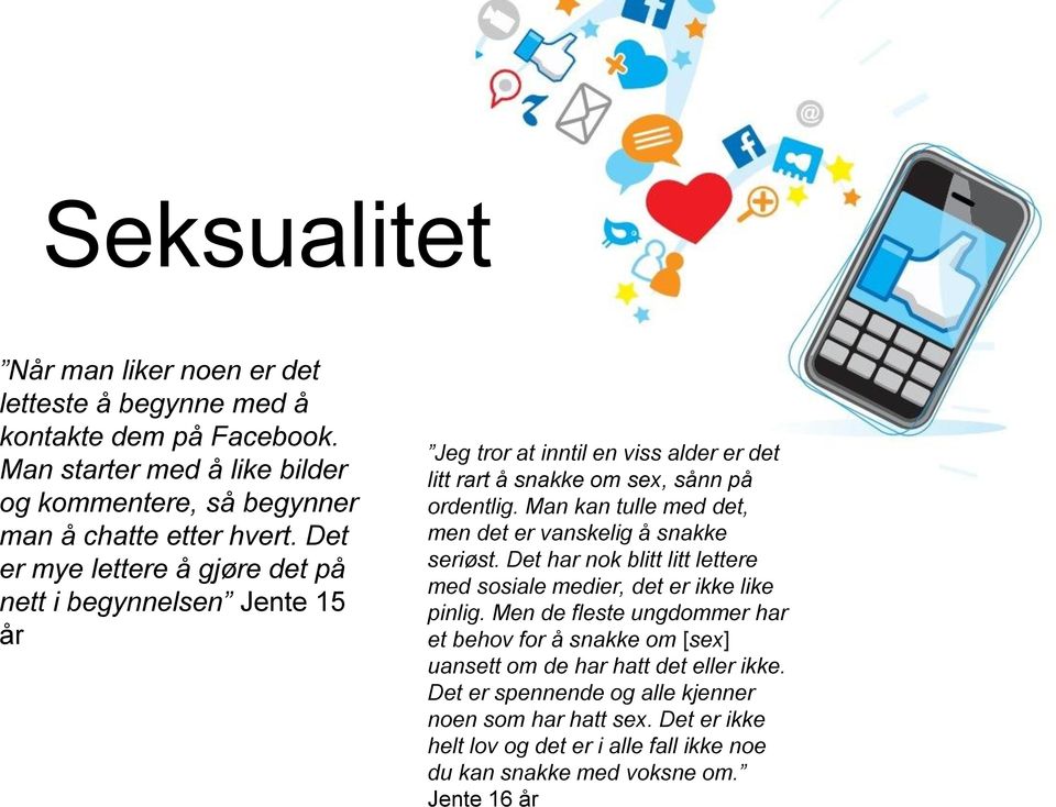 Man kan tulle med det, men det er vanskelig å snakke seriøst. Det har nok blitt litt lettere med sosiale medier, det er ikke like pinlig.