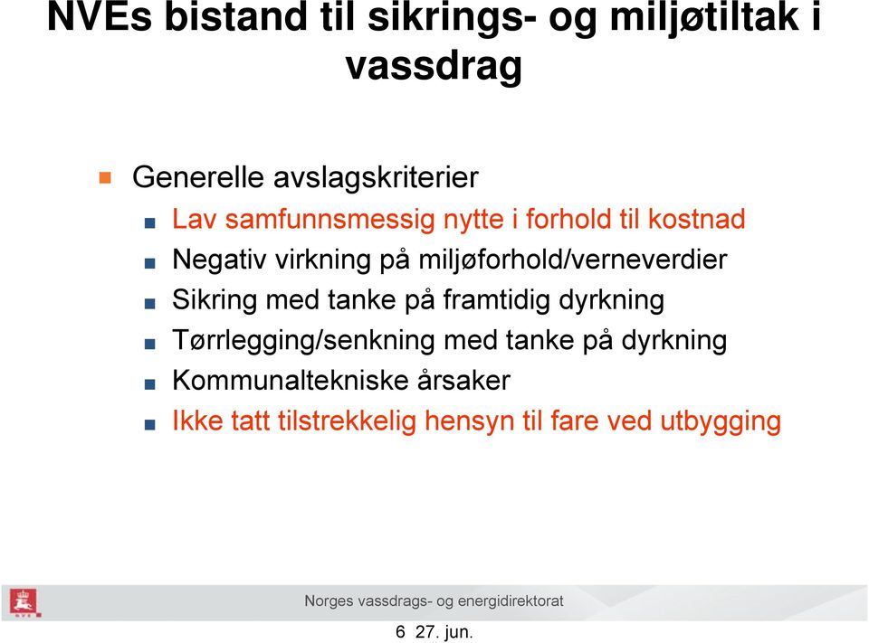 miljøforhold/verneverdier Sikring med tanke på framtidig dyrkning Tørrlegging/senkning