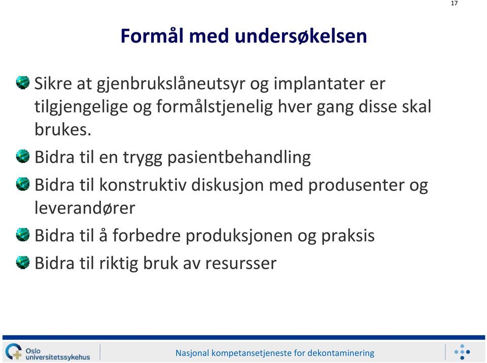 Bidra til en trygg pasientbehandling Bidra til konstruktiv diskusjon med produsenter og