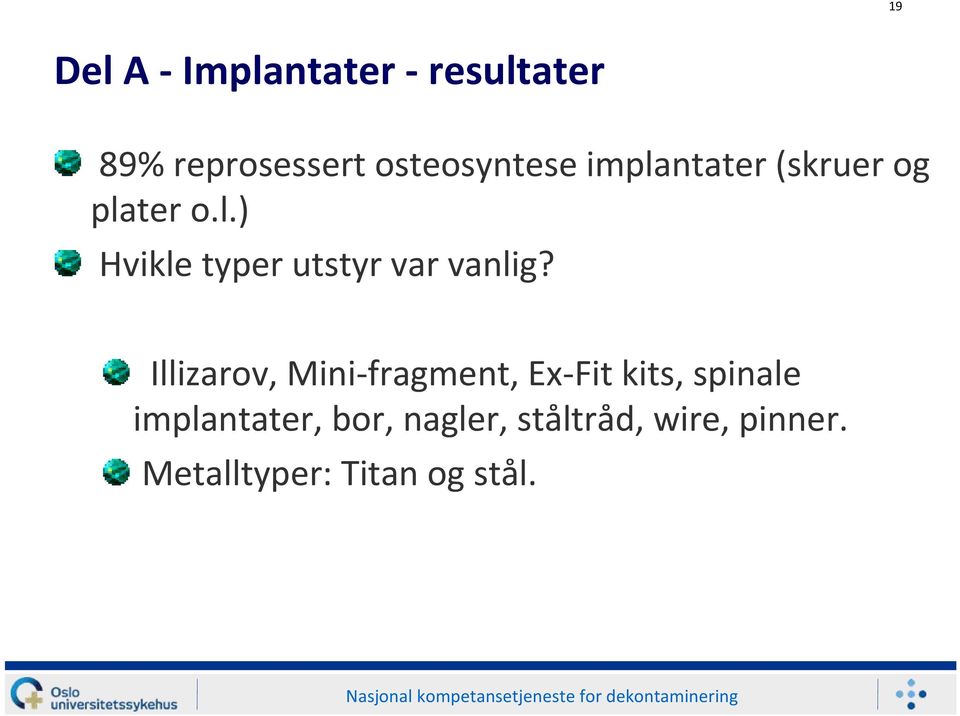 Illizarov, Mini fragment, Ex Fit kits, spinale implantater, bor, nagler,