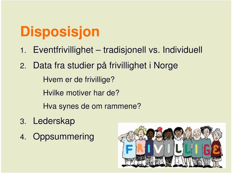 Data fra studier på frivillighet i Norge Hvem er de