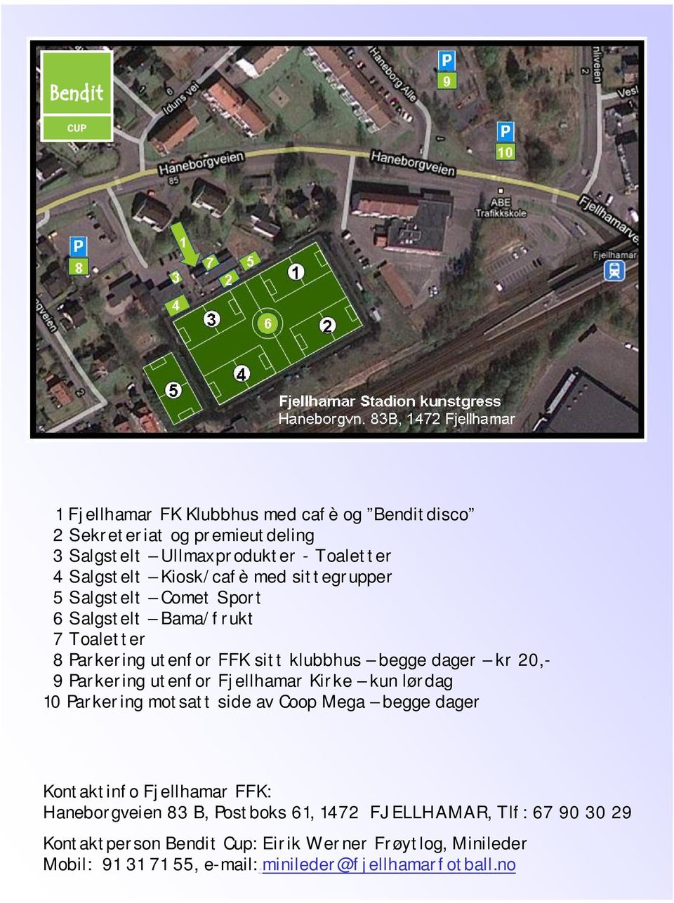 utenfor Fjellhamar Kirke kun lørdag 10 Parkering motsatt side av Coop Mega begge dager Kontaktinfo Fjellhamar FFK: Haneborgveien 83 B, Postboks