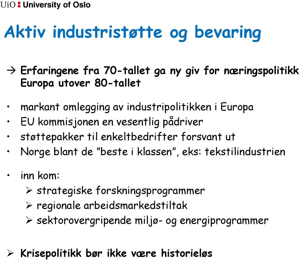 enkeltbedrifter forsvant ut Norge blant de beste i klassen, eks: tekstilindustrien inn kom: strategiske