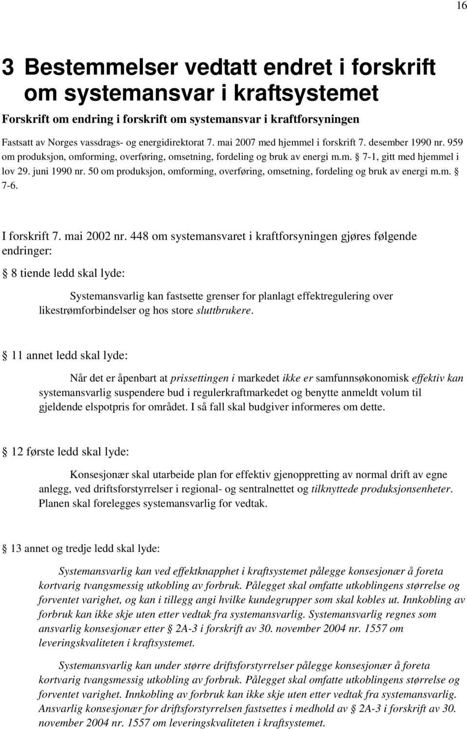 50 om produksjon, omforming, overføring, omsetning, fordeling og bruk av energi m.m. 7-6. I forskrift 7. mai 2002 nr.